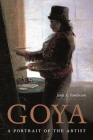 Goya: A Portrait of the Artist By Janis Tomlinson Cover Image