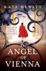 The Angel of Vienna: A totally gripping World War 2 novel about love, sacrifice and courage By Kate Hewitt Cover Image