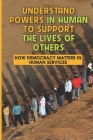 Understand Powers In Human To Support The Lives Of Others: How Democracy Matters In Human Services: The Key Issues Of Human Services Cover Image