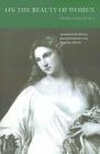 On the Beauty of Women By Agnolo Firenzuola, Konrad Eisenbichler (Translator), Jacqueline Murray (Translator) Cover Image