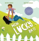 How Lucky Am I? By Brittney Spencer, Christina Michalos (Illustrator) Cover Image