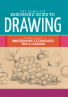 The Complete Beginner's Guide to Drawing: More than 200 drawing techniques, tips & lessons (The Complete Book of ...) Cover Image