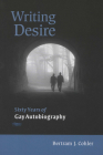 Writing Desire: Sixty Years of Gay Autobiography (Wisconsin Studies in Autobiography) By Bertram Cohler Cover Image