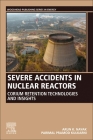 Severe Accidents in Nuclear Reactors: Corium Retention Technologies and Insights Cover Image