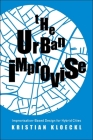 The Urban Improvise: Improvisation-Based Design for Hybrid Cities By Kristian Kloeckl Cover Image
