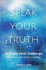 Speak Your Truth: A 31-Day Tarot Challenge for Writers and Other Creatives By Mariëlle S. Smith Cover Image