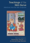 Teachings of the Sikh Gurus: Selections from the Sikh Scriptures By Christopher Shackle (Editor), Arvind Mandair (Editor) Cover Image