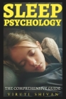 Sleep Psychology - The Comprehensive Guide: Understanding the Science of Sleep for Improved Health and Well-being Cover Image