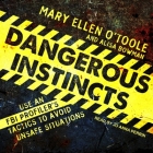 Dangerous Instincts Lib/E: Use an FBI Profiler's Tactics to Avoid Unsafe Situations By Alisa Bowman, Jo Anna Perrin (Read by), Mary Ellen O'Toole Cover Image