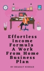 Effortless Income Formula - A Work From Home Business Plan Cover Image