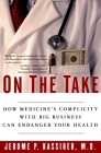 On the Take: How Medicine's Complicity with Big Business Can Endanger Your Health Cover Image