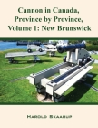 Cannon in Canada, Province by Province, Volume 1: New Brunswick By Harold Skaarup Cover Image