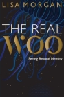 The Real Woo: Seeing Beyond Identity By Lisa Morgan Cover Image