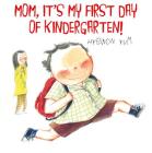 Mom, It's My First Day of Kindergarten! By Hyewon Yum, Hyewon Yum (Illustrator) Cover Image