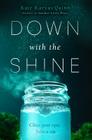 Down with the Shine By Kate Karyus Quinn Cover Image