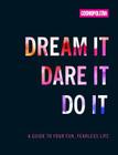 Cosmo's Dream It Dare It Do It: A Guide to Your Fun, Fearless Life By Cosmopolitan Cover Image