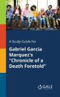A Study Guide for Gabriel Garcia Marquez's Chronicle of a Death Foretold By Cengage Learning Gale Cover Image