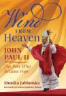 Wind From Heaven: John Paul II-The Poet Who Became Pope By Monika Jablonska, Cardinal Stanislaw Dziwisz (Foreword by), Krzysztof Dybciak (Epilogue by) Cover Image