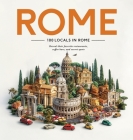 100 Locals in Rome: Reveal their favorite restaurants, coffee bars, and secret spots By Maven Hill Cover Image