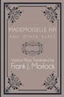 Mademoiselle Fifi and Other Plays By Emile Zola, Frank J. Morlock (Translator), Guy De Maupassant (Based on a Book by) Cover Image