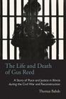 The Life and Death of Gus Reed: A Story of Race and Justice in Illinois during the Civil War and Reconstruction (Law Society & Politics in the Midwest) By Thomas Bahde Cover Image