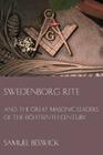 Swedenborg Rite: and the Great Masonic Leaders of the Eighteenth Century Cover Image