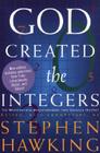 God Created The Integers: The Mathematical Breakthroughs that Changed History By Stephen Hawking Cover Image