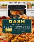 The Easy DASH Toaster Oven Cooker Cookbook: 1000-Day Fresh and Foolproof Recipes for Smart People on A Budget Cover Image