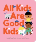 All Kids Are Good Kids By Judy Carey Nevin, Susie Hammer (Illustrator) Cover Image