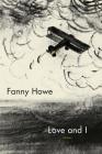 Love and I: Poems By Fanny Howe Cover Image