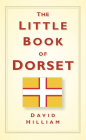 The Little Book of Dorset By David Hilliam Cover Image