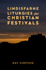 Lindisfarne Liturgies for Christian Festivals Cover Image