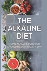 The Alkaline Diet: Top 10 Alkaline Food You Should Be Eating Every Day: Ash Alkaline Diet By Ignacio Towey Cover Image