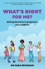 What's Right For Me?: Making decisions in pregnancy and childbirth By Sara Wickham Cover Image