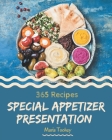 365 Special Appetizer Presentation Recipes: Appetizer Presentation Cookbook - Your Best Friend Forever By Maria Toohey Cover Image