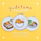 Gudetama Cross-Stitch: 30 Easy-to-Follow Patterns from Your Favorite Lazy Egg By Sosae Caetano, Dennis Caetano Cover Image