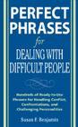 Perfect Phrases for Dealing with Difficult People: Hundreds of Ready-To-Use Phrases for Handling Conflict, Confrontations and Challenging Personalitie By Susan Benjamin Cover Image