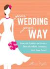 Your Wedding, Your Way: Break with Tradition and Create a One-of-a-Kind Celebration You'll Never Forget! By Sharon Naylor Cover Image