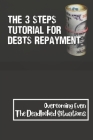 The 3 Steps Tutorial For Debts Repayment: Overcoming Even The Deadlocked Situations: Pay Off Debt Meaning Cover Image