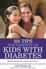 101 Tips for Parents of Kids with Diabetes: Wisdom for Families Living With Type 1 By Jeff Hitchcock Cover Image