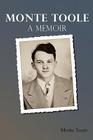 Monte Toole: A Memoir By Monte Toole Cover Image