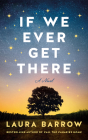 If We Ever Get There By Laura Barrow Cover Image
