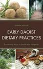 Early Daoist Dietary Practices: Examining Ways to Health and Longevity (Studies in Body and Religion) Cover Image