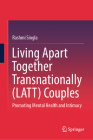 Living Apart Together Transnationally (Latt) Couples: Promoting Mental Health and Intimacy By Rashmi Singla Cover Image