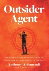 Outsider Agent: The Extraordinary Adventures of an Immigrant and Mystic in the FBI By Anthony Arismendi, Larry Cano Cover Image