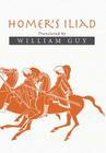 Homer's Iliad: Translated by William Guy By William Guy Cover Image