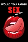 Would You Rather SEX Edition: Dirty Sex Games for Adults Only! Cover Image