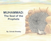 Muhammad: The Seal of the Prophets By Zeinab Shalaby, Wafaa Shalaby (Editor), Noha Elmouelhi (Editor) Cover Image