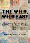 The Wild, Wild East: From the Cold War to the War on Terrorism By Thomas E. Meurer Cover Image