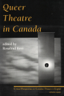 Queer Theatre in Canada (Critical Perspectives on Canadian Theatre in English #7) By Rosalind Kerr (Editor) Cover Image